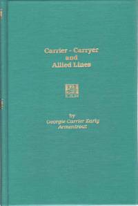 CARRIER-CARRYER AND ALLIED LINES Lincoln, Harrison, Rhodes, Holsinger,  Thomas, Bowman, Early, Summers, O&#039;Roark, Phillips, and Others by Armentrout, Georgie Carrier Early - 1985