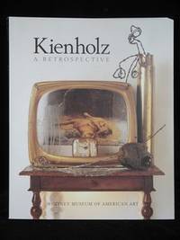 KIENHOLTZ A RETROSPECTIVE. EDWARD AND NANCY…