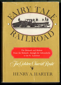 Fairy Tale Railroad: The Mohawk and Malone - From the Mohawk, through the Adirondacks to the St. Lawrence