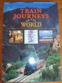 cover of Train Journeys of the World: A Spectacular Voyage of Discovery Along 30 of the World's Most Exciting Rail Routes