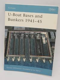 U-Boat Bases and Bunkers 1941Ã¢&amp;#128;&amp;#147;45 (Fortress) by Williamson, Gordon; Palmer, Ian [Illustrator] - 2003-02-19