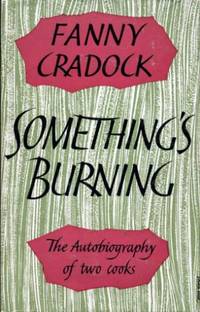 Something's Burning : The Autobiography of Two Cooks by Cradock, Fanny - 1960