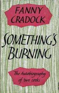 Something&#039;s Burning : The Autobiography of Two Cooks by Cradock, Fanny - 1960