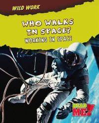 Who Walks in Space?: Working in Space (Wild Work)