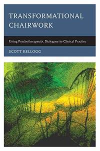 Transformational Chairwork: Using Psychotherapeutic Dialogues in Clinical Practice