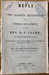 Reply to “The Alarming Developments” and “Further Developments,” of the Rev. B. F. Clark, of North Chelmsford, Mass., in the Matter of the “Wrong Member of the Middlesex Bar Convicted of Perjury,” &c.