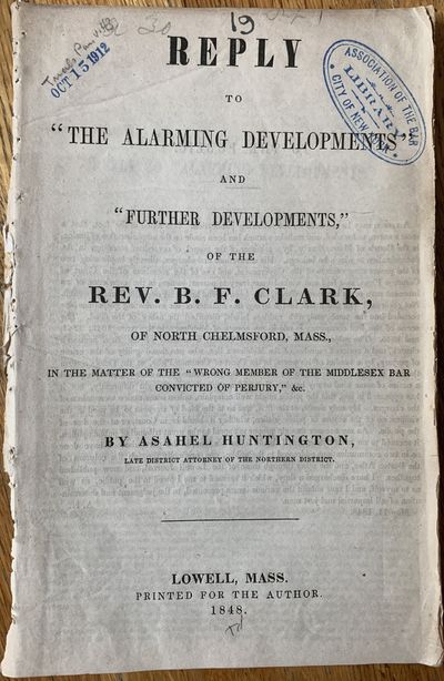 Reply to “The Alarming Developments” and “Further Developments,” of the Rev. B. F. Clark, of North Chelmsford, Mass., in the Matter of the “Wrong Member of the Middlesex Bar Convicted of Perjury,” &c.