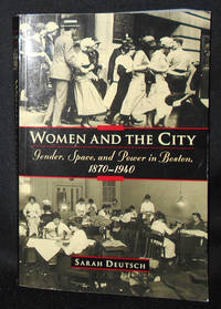 Women and the City: Gender, Space, and Power in Boston, 1870-1940