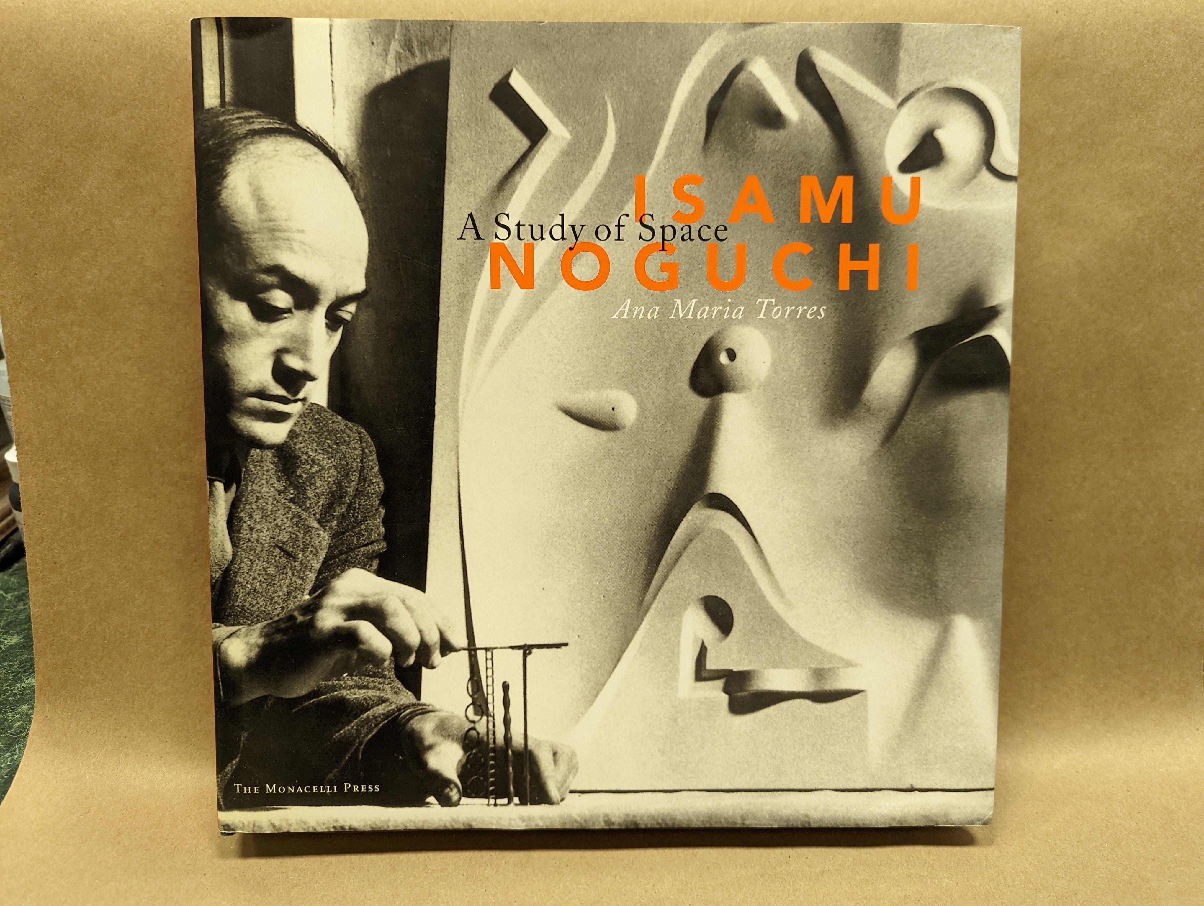 Isamu Noguchi  イサム　ノグチ　A Study of Space ISAMU NOGUCHI: A STUDY OF SPACE | Ana Maria Torres | First