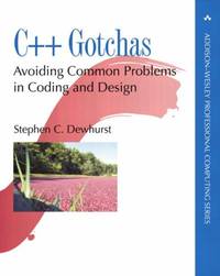 C++ Gotchas: Avoiding Common Problems in Coding and Design (Addison-Wesley Professional Computing...
