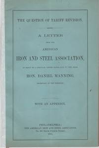 THE QUESTION OF TARIFF REVISION. A LETTER FROM THE AMERICAN IRON AND STEEL ASSOCIATION, in reply to a circular… by Daniel Manning - Paperback - First Edition - 1885 - from R & A Petrilla (SKU: 040606)