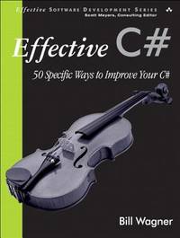 Effective C# : 50 Specific Ways to Improve Your C#