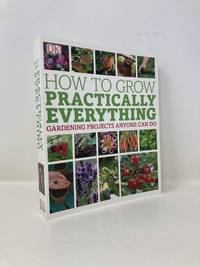 How to Grow Practically Everything
