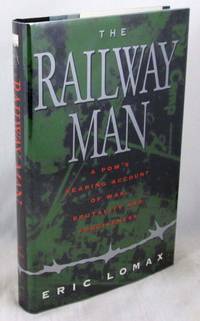 The Railway Man: A POW's Searing Account of War, Brutality and Forgiveness