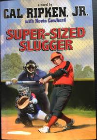 Cal Ripken, Jr.&#039;s All-Stars: Super-sized Slugger by Ripken Jr., Cal; Cowherd, Kevin - 2012-03-06