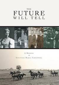 The Future Will Tell : A Memoir by Countess Maria Tarnowska - 2015