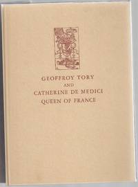 Geoffroy Tory and Catherine de Medici; an unpublished manuscript of Geoffroy Tory of the...