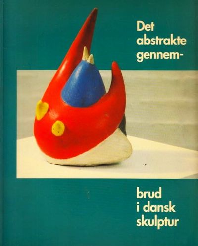 Det abstrakte gennembrud i dansk skulptur