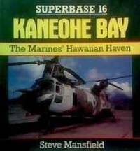 KANEOHE BAY: THE MARINES&#039; HAWAIIAN HAVEN - SUPERBASE 16 by Steven Mansfield - 1990