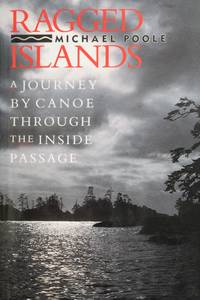 Ragged Islands a Journey by Canoe Through the Inside Passage