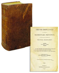Truth Displayed: In a series of elementary principles, illustrated and enforced by practical observations