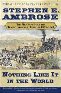 image of Nothing Like it in the World: The Men that Built the Transcontinental Railroad: The Men That Built the Transcontinental Railroad 1863-1869 (Men Who Built the Transcontinental Railroad, 1865-69)