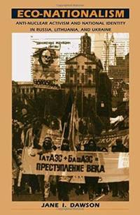Eco-Nationalism: Anti-Nuclear Activism and National Identity in Russia, Lithuania, and Ukraine