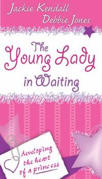 The Young Lady in Waiting : Developing the Heart of a Princess