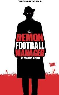 The Demon Football Manager: (Books for kids: football story for boys 7-12) (The Charlie Fry Series)