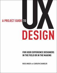 A Project Guide to UX Design : For User Experience Designers in the Field or in the Making