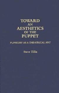 Toward an Aesthetics of the Puppet: Puppetry as a Theatrical Art