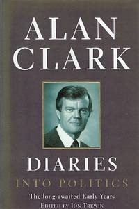 Diaries: Into Politics by Clark Alan - 2000