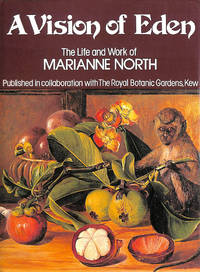 A Vision of Eden: The Life and Work of Marianne North by North, Marianne; Bateman, Graham [Editor] - 1988-04-28