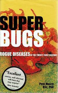 Super Bugs: Rogue Diseases Of The Twenty-first Century by Moore Pete - 2001