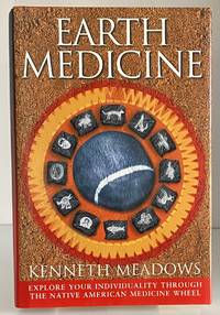 Earth Medicine: Explore Your Individuality Through the Native American Medicine Wheel by Kenneth Meadows - 2002