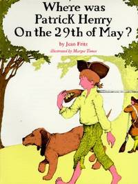 Where Was Patrick Henry on the 29th of May? by Jean Fritz - 1982