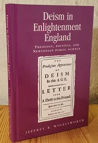 Deism in Enlightenment England. Theology, politics, and Newtonian public science.