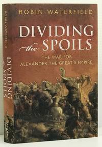 Dividing the Spoils - The War for Alexander the Great's Empire