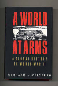 A World At Arms: A Global History Of World War II - 1st Edition/1st Printing by Gerhard L Weinberg - First Edition; First Printing - 1994 - from Books Tell You Why, Inc. (SKU: 41098)