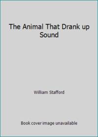 The Animal That Drank up Sound by William Stafford - 1992