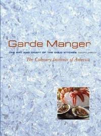 Garde Manger : The Art and Craft of the Cold Kitchen by Culinary Institute of America (CIA) Staff - 2004