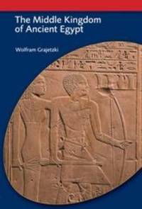 The Middle Kingdom of Ancient Egypt : History Archaeology and Society