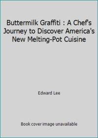 Buttermilk Graffiti : A Chef's Journey to Discover America's New Melting-Pot Cuisine