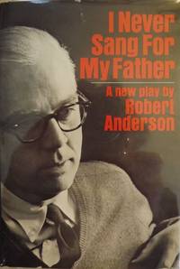 I NEVER SANG FOR MY FATHER by Robert ANDERSON - Hardcover - 1968 - from Antic Hay Books (SKU: 52243)