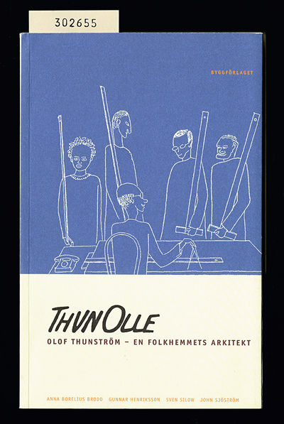 ThunOlle. Olof Thunström - en folkhemmets…
