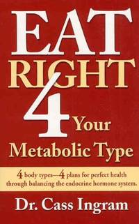 Eat Right 4 Your Metabolic Type: 4 Body Types - 4 Plans for Perfect Health Through Balancing the...