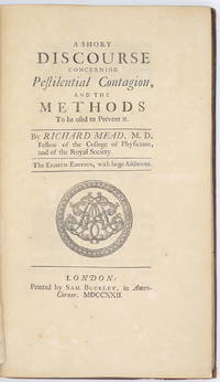 A Short Discourse concerning the Pestilential Contagion, and the Methods to be used to prevent it. by Mead, Richard - 1722