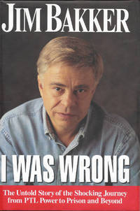 I Was Wrong: The Untold Story of the Shocking Journey from Ptl Power to Prison and Beyond