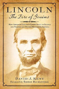 Lincoln: The Fire of Genius: How Abraham Lincoln's Commitment to Science and Technology Helped...