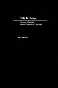 Talk is Cheap: Sarcasm, Alienation, and Evolution of Language